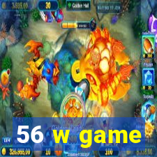 56 w game